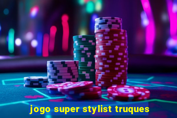 jogo super stylist truques